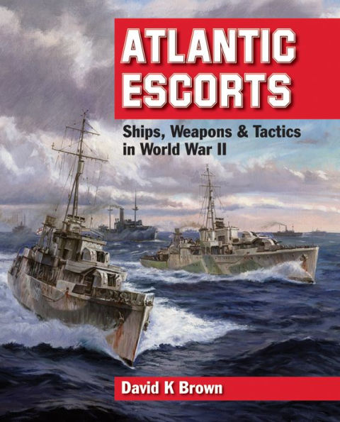 Atlantic Escorts: Ships, Weapons & Tactics in World War II