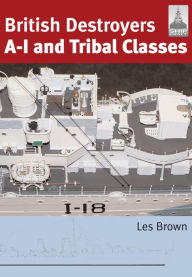 Title: British Destroyers A-I and Tribal Classes, Author: Les Brown