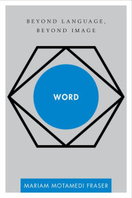 Title: Word: Beyond Language, Beyond Image, Author: Mariam Motamedi Fraser