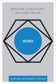 Title: Word: Beyond Language, Beyond Image, Author: Mariam Motamedi Fraser