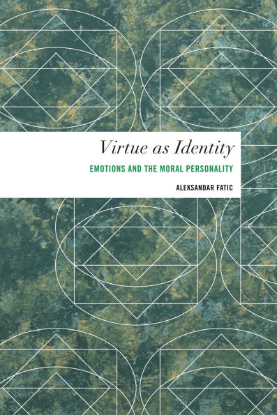 Virtue as Identity: Emotions and the Moral Personality