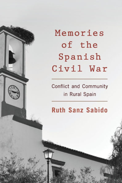 Memories of the Spanish Civil War: Conflict and Community in Rural Spain