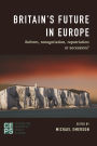 Britain's Future in Europe: Reform, renegotiation, repatriation or secession?