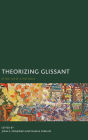 Theorizing Glissant: Sites and Citations
