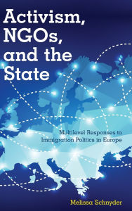 Title: Activism, NGOs and the State: Multilevel Responses to Immigration Politics in Europe, Author: Melissa Schnyder