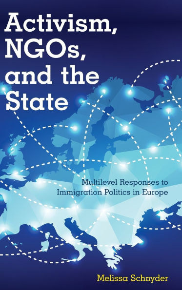 Activism, NGOs and the State: Multilevel Responses to Immigration Politics in Europe