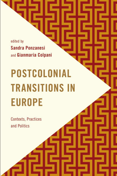Postcolonial Transitions in Europe: Contexts, Practices and Politics