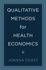 Title: Qualitative Methods for Health Economics, Author: Joanna Coast