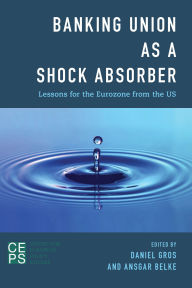 Title: Banking Union as a Shock Absorber: Lessons for the Eurozone from the US, Author: Daniel Gros
