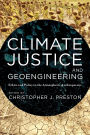 Climate Justice and Geoengineering: Ethics and Policy in the Atmospheric Anthropocene