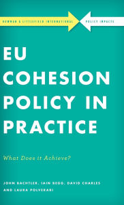 Title: EU Cohesion Policy in Practice: What Does it Achieve?, Author: John Bachtler