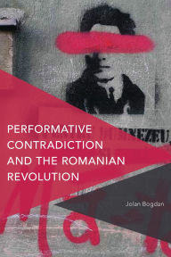 Title: Performative Contradiction and the Romanian Revolution, Author: Jolan Bogdan