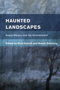 Title: Haunted Landscapes: Super-Nature and the Environment, Author: Ruth Heholt