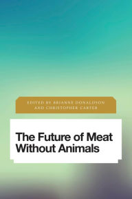 Title: The Future of Meat Without Animals, Author: Brianne Donaldson ethicist and Bhagwaan Mah