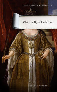 Title: What If the Queen Should Die?, Author: John-Paul  Flintoff