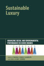 Sustainable Luxury: Managing Social and Environmental Performance in Iconic Brands / Edition 1