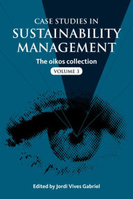 Title: Case Studies in Sustainability Management: The oikos collection Vol. 3, Author: Jordi Vives Gabriel