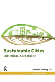 Title: Sustainable Cities: Inspirational Case Studies, Author: Simon Mills