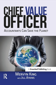Title: The Chief Value Officer: Accountants Can Save the Planet, Author: Mervyn King