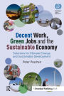 Decent Work, Green Jobs and the Sustainable Economy: Solutions for Climate Change and Sustainable Development From the World of Work