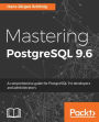 Mastering PostgreSQL 9.6: Master the capabilities of PostgreSQL 9.6 to efficiently manage and maintain your database