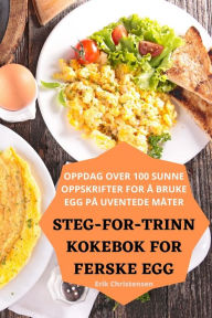 Title: Steg-For-Trinn Kokebok for Ferske Egg, Author: Erik Christensen