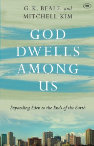 Title: God Dwells Among Us: Expanding Eden To The Ends Of The Earth, Author: Gregory K Beale