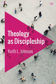 Title: Theology as Discipleship, Author: Keith L Johnson
