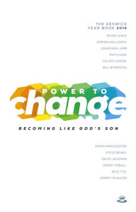 Title: Power to Change - Keswick Year Book 2016: Becoming Like God'S Son, Author: Ray Evans