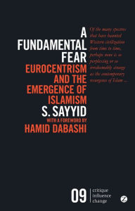 Title: A Fundamental Fear: Eurocentrism and the Emergence of Islamism, Author: S. Sayyid