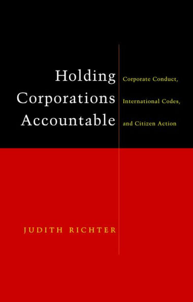 Holding Corporations Accountable: Corporate Conduct, International Codes and Citizen Action