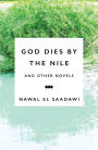 God Dies by the Nile and other Novels by Nawal El Saadawi: God Dies by the Nile, Searching and The Circling Song