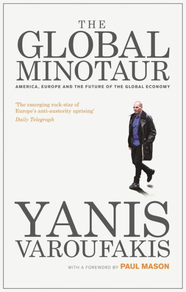 The Global Minotaur: America, Europe and the Future of the World Economy