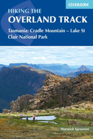 Title: Hiking the Overland Track: Tasmania: Cradle Mountain-Lake St Clair National Park, Author: Warwick Sprawson