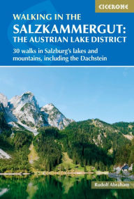 Title: Walking in the Salzkammergut: the Austrian Lake District: 30 walks in Salzburg's lakes and mountains, including the Dachstein, Author: Rudolf Abraham