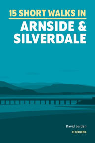 Title: 15 Short Walks in Arnside and Silverdale, Author: David Jordan