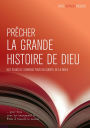 Prêcher la grande histoire de Dieu: Des plans de sermons pour un survol de la Bible