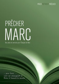 Title: Prêcher Marc: Des plans de sermons pour l'Évangile de Marc, Author: Phil Crowter