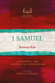Title: 1 Samuel: A Pastoral and Contextual Commentary, Author: Koowon Kim