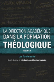 Title: La direction académique dans la formation théologique, volume 1: Les fondements, Author: Fritz Deininger