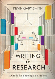 Title: Writing and Research: A Guide for Theological Students, Author: Kevin Gary Smith