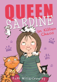 Title: Queen Sardine in Kitten Chaos, Author: Kate Willis-Crowley