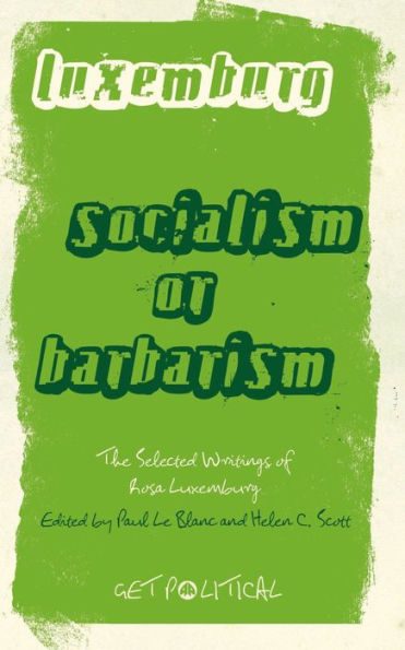 Rosa Luxemburg: Socialism or Barbarism: Selected Writings