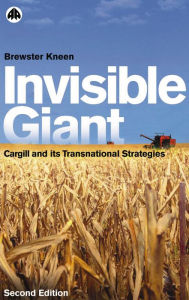 Title: Invisible Giant: Cargill and Its Transnational Strategies, Author: Brewster Kneen