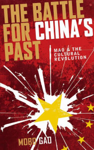 Title: The Battle For China's Past: Mao and the Cultural Revolution, Author: Mobo Gao