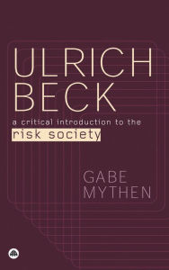 Title: Ulrich Beck: A Critical Introduction to the Risk Society, Author: Gabe Mythen