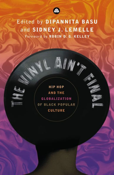 The Vinyl Ain't Final: Hip Hop and the Globalization of Black Popular Culture