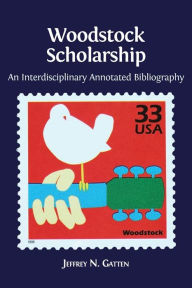 Title: Woodstock Scholarship: An Interdisciplinary Annotated Bibliography, Author: Jeffrey N. Gatten