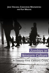 Title: Zombies in Western Culture: A Twenty-First Century Crisis, Author: John Vervaeke