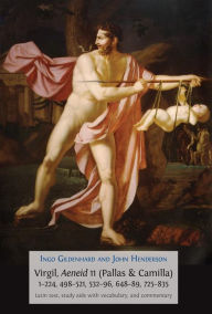 Title: Virgil, Aeneid 11 (Pallas & Camilla), 1-224, 498-521, 532-96, 648-89, 725-835: Latin Text, Study Aids with Vocabulary, and Commentary, Author: Ingo Gildenhard